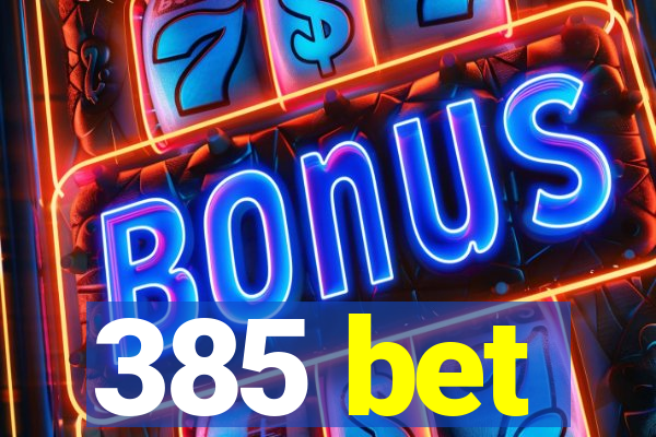 385 bet